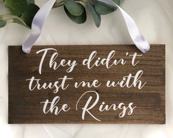 They didn't Trust me with the rings wedding Sign- Ringbearer Sign