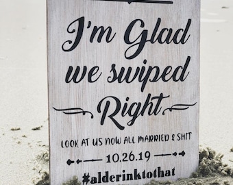 I’m glad we swiped Right, Look at us now-Sign,Anniversary/Engagement prop sign