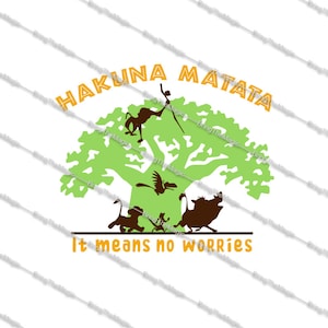 May include: A green tree with the words "Hakuna Matata" in orange text above it. Below the tree are silhouettes of animals from the movie The Lion King, including a monkey, a bird, a lion, and a warthog. The text "It means no worries" is below the animals.