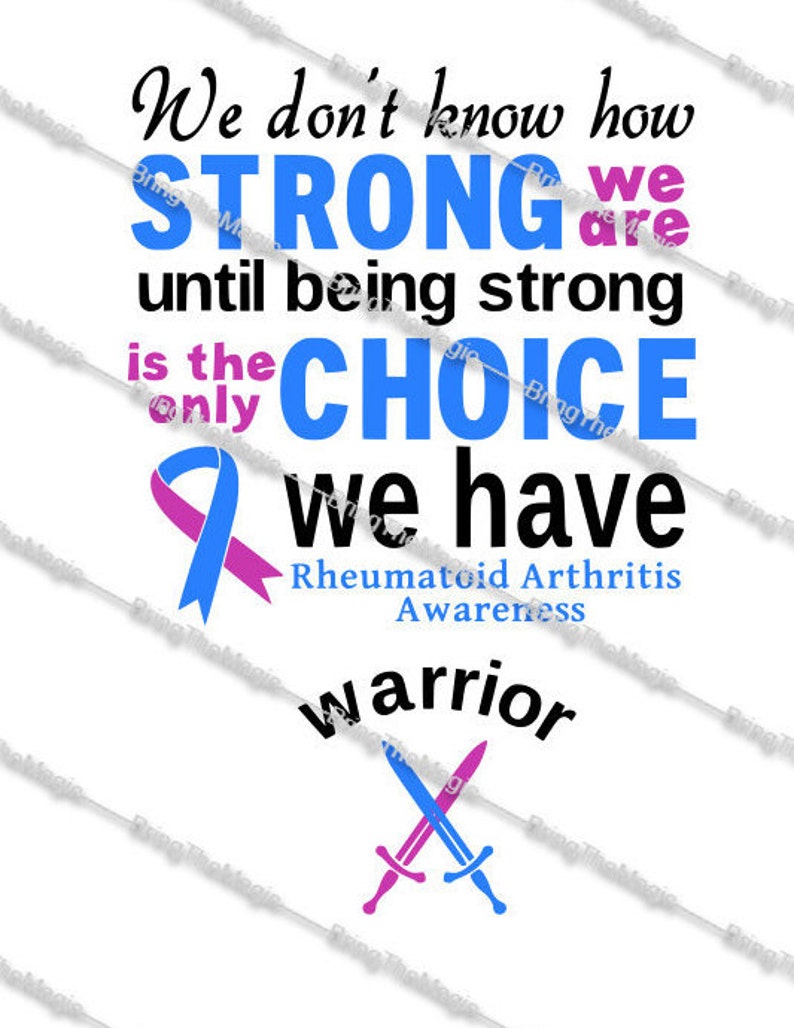 May include: A blue and pink ribbon with the text "We don't know how STRONG we are until being strong is the only CHOICE we have Rheumatoid Arthritis Awareness warrior" and two crossed swords.