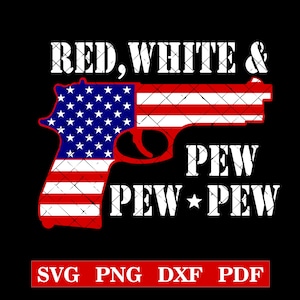 May include: A graphic design on a black background features a handgun silhouette in red, white, and blue, resembling the American flag. The text "RED, WHITE & PEW PEW PEW" is in white. Below, the text "SVG PNG DXF PDF" is in a red rectangle.