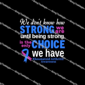 May include: Blue and pink ribbon with the text "We don't know how strong we are until being strong is the only choice we have. Rheumatoid Arthritis Awareness."