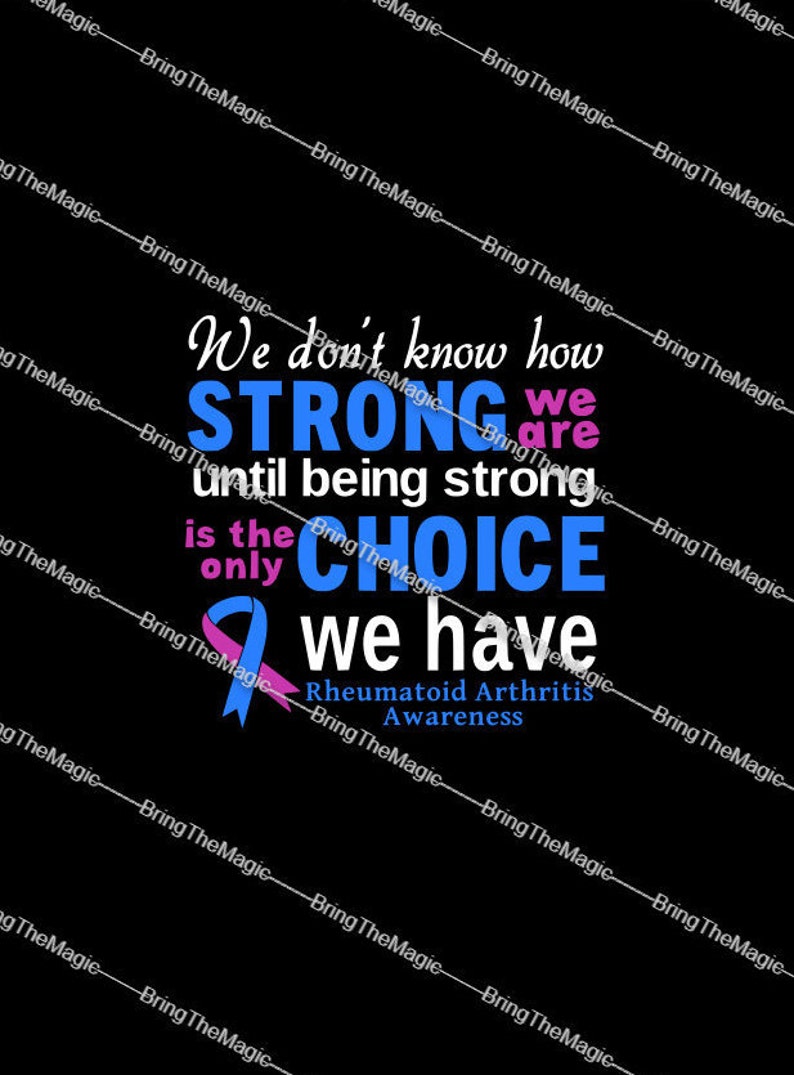 May include: Blue and pink ribbon with the text "We don't know how strong we are until being strong is the only choice we have. Rheumatoid Arthritis Awareness."