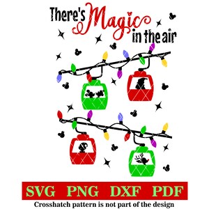 May include: A red and green Christmas-themed SVG design with the text "There's Magic in the air" and a string of lights with Christmas ornaments. The ornaments are in the shape of a cable car with a silhouette of a Mickey Mouse character inside.