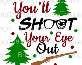 You'll Shoot Your Eye Out, Christmas, SVG, Tshirt, Tumblers, Stockings,Decal, - svg, dxf, png, pdf