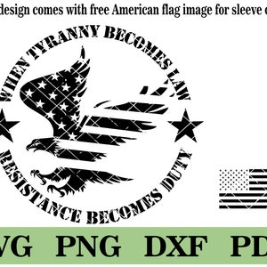 When Tyranny Becomes Law, Resistance Becomes Duty, SVG, Tshirt design, png, pdf, dxf.  Simple and easy to use!