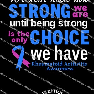 May include: A blue and pink ribbon with the text "We don't know how STRONG we are until being strong is the only CHOICE we have Rheumatoid Arthritis Awareness warrior" on a black background.