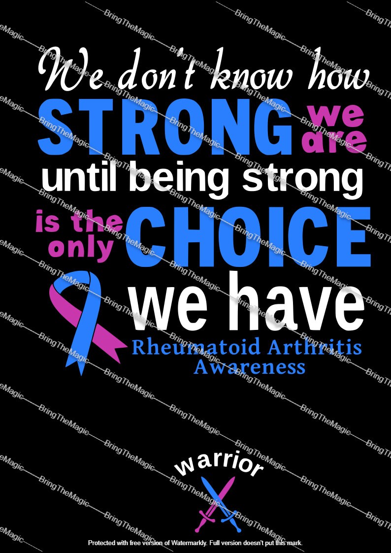 May include: A blue and pink ribbon with the text "We don't know how STRONG we are until being strong is the only CHOICE we have Rheumatoid Arthritis Awareness warrior" on a black background.