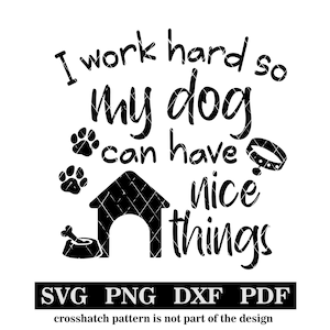Trabajo duro para que mi perro pueda tener cosas bonitas, svg-png-pdf-dxf