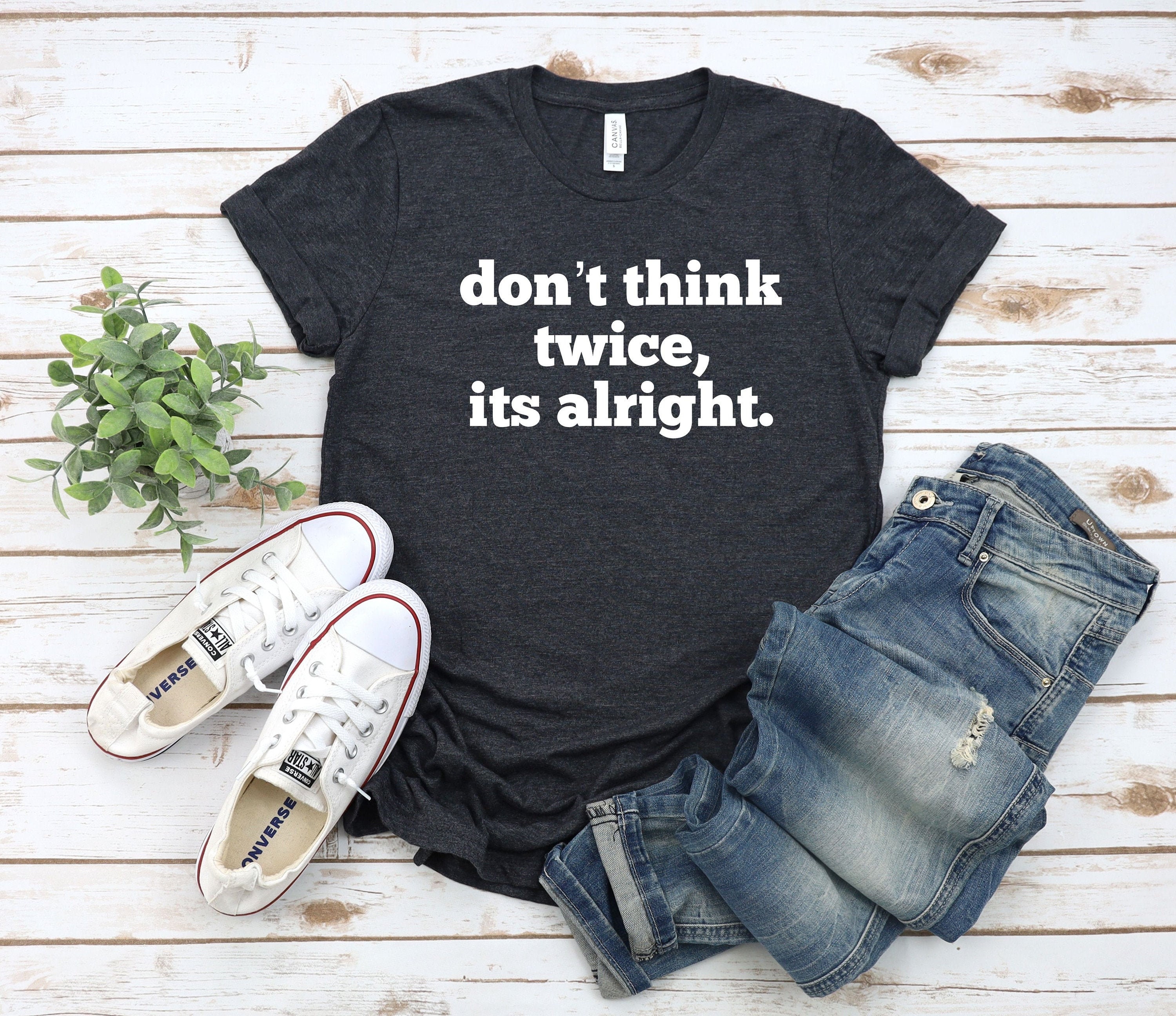 Don T Think Twice Its Alright Shirt Bob Dylan Shirt Etsy