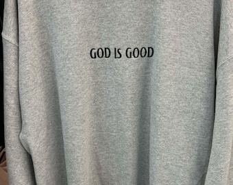 Embroidered God is Good  Sweatshirt, Christian Sweatshirt
