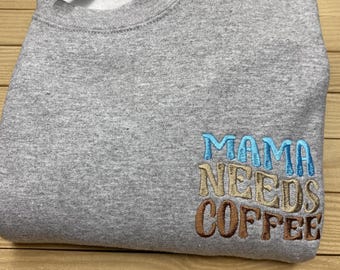 Embroidered Mama Needs Coffee Sweatshirt, 100% Cotton Mom Pullover