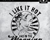 Retro Housewife svg, i like Hot And In The Morning Svg, Coffee Svg, Cut -Sublimation