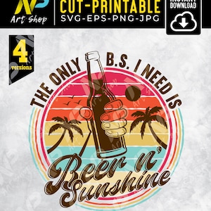 The Only B.S. I need is Beer and Sunshine svg, beer svg,  Sunshine, Sublimationsticker design, tshirt design, Printable, Cut File,