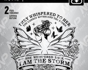 Strong woman svg, They Whispered To Her You Cannot Withstand The Storm She Whispered Back I Am The Storm, Butterfly svg, SVG for cricut