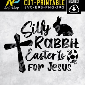 Silly Rabbit Easter Is for Jesus SVG: Funny Easter Bunny (Digital Download)