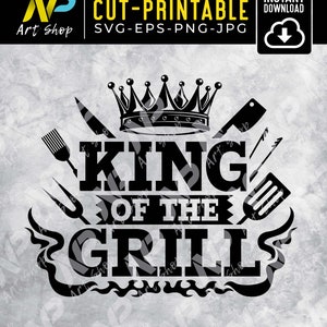 King of the grill svg, Funny Quote, Barbecue Grill Sayings, BBQ Shirt Print, DAD Birthday, Apron Print, Svg for cut
