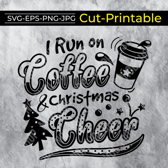 Download I Run On Coffee And Christmas Cheer Svg Funny Etsy