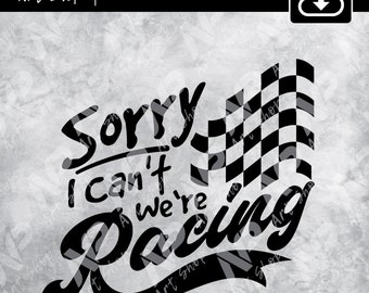 Sorry I Can't ... We're Racing svg, Racing shirt svg , Motorcycle racing, car racing svg, drag racing Digital File cut, print, Sublimation