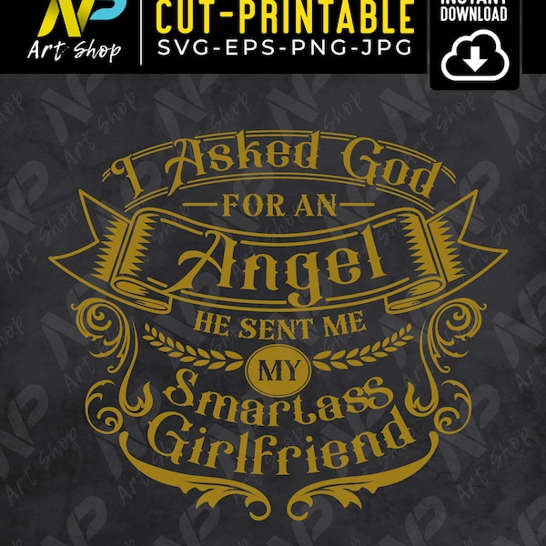 Girfriend svg,I asked god for an angel he sent me my smartass girlfriend SVG, couple design idea svg