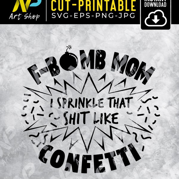 F Bomb Mom I Sprinkle F-bombs Like Confetti Svg