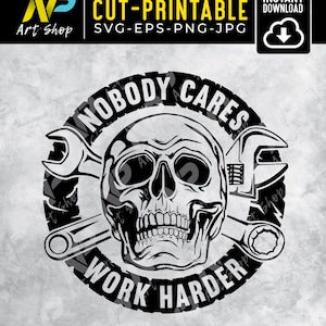 Nobody Cares Work Harder, Skull svg, tools svg, Funny Mechanic, Svg Cut File