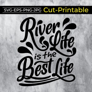 River Life is the Best Life SVG Cut File ,Printable Files, Silhouette, Vacation, Summer