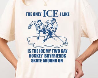 The only ICE I Like is The ice That My Two Gay Hockey T-Shirt