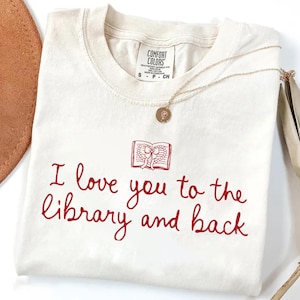 I Love You to The Library and Back Funny Librarian Quote Shirt