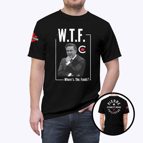 WTF Where's The Funds Pierre Poilievre Bring It Home T Shirt