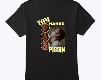 Tom Hanks Pissin T Shirt