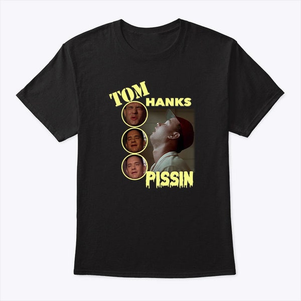 Tom Hanks Pissin T Shirt