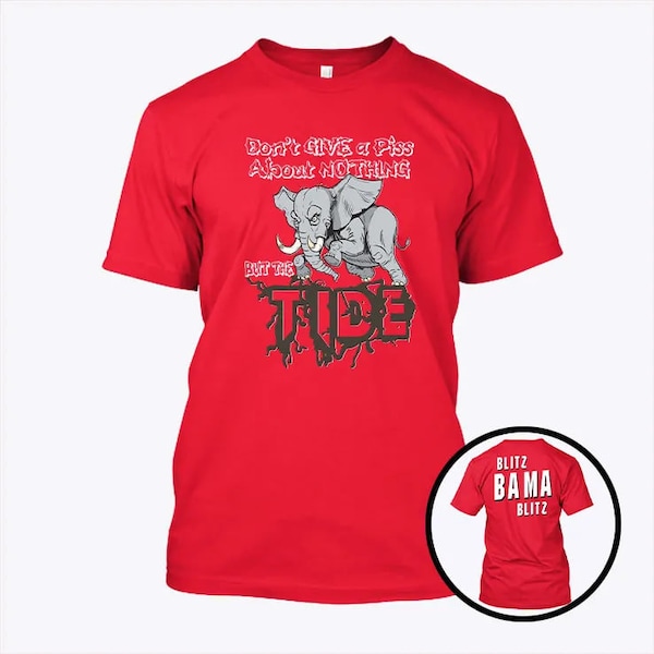 Don’t Give A Piss About Nothing But The Tide Blitz Bama Blitz Shirt