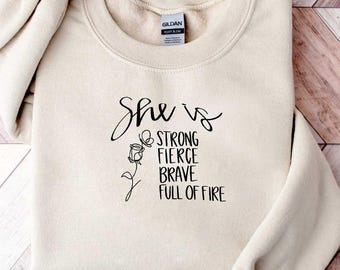 She Is Strong, Fierce, Brave, Full of Fire Sweatshirt Women Empowerment Shirt| Feminism Shirt | Unisex Sweatshirt