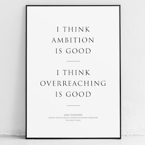 The West Wing poster - Sam Seaborn, poster, quotes, print, West Wing gift, American, ambition, overreach motivational wall art inspirational