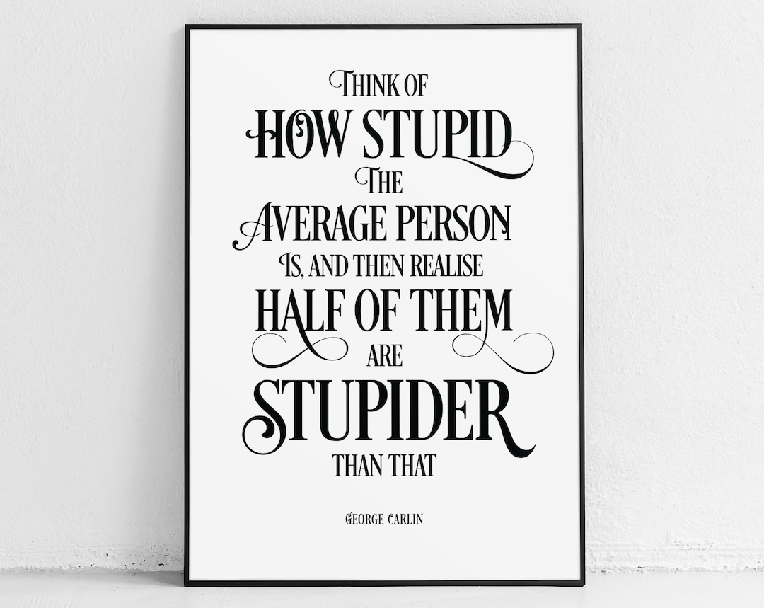George Carlin Poster: Stupid Quotes, Comedian Gifts, Stand up Comedy, Funny  Quote Prints, Philosophy Gift, Gifts, Print, People - Etsy Singapore, image size:1080x859