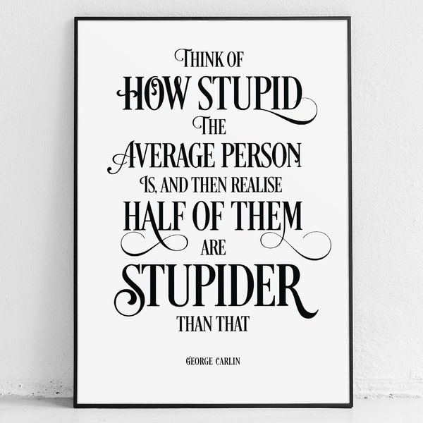 George Carlin Poster: Dumme Zitate, Geschenke für Komiker, Stand-up-Comedy, lustige Zitatdrucke, Philosophiegeschenk, Geschenke, Druck, Menschen