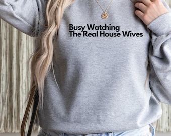 Busy Watching Real Housewives Sweatshirt: Bravo TV Show Tee