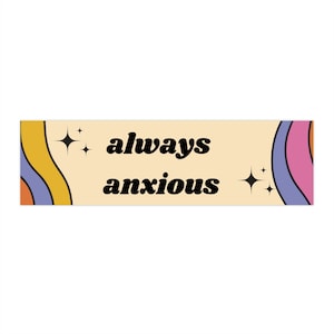 always anxious Bumper Stickers
