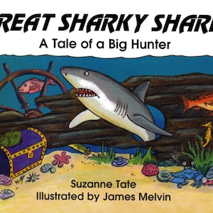 May include: A children's book cover illustration featuring a large white shark swimming near a sunken ship's wheel. The book title is "Great Sharky Shark: A Tale of a Big Hunter". The cover also features a treasure chest, a seahorse, and other sea creatures.