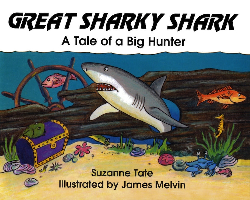May include: A children's book cover illustration featuring a large white shark swimming near a sunken ship's wheel. The book title is "Great Sharky Shark: A Tale of a Big Hunter". The cover also features a treasure chest, a seahorse, and other sea creatures.