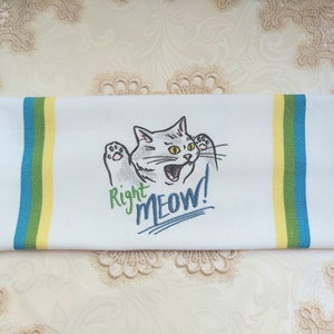 Embroidered Right Meow Cat Towel - Embroidered on White Cotton Towel 15x25 in - Please Promote Animal Rescue!