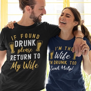 Funny matching couples drinking tshirt, Beer Lovers Shirts for Husband and Wife, If found drunk please return to my wife and I'm the Wife