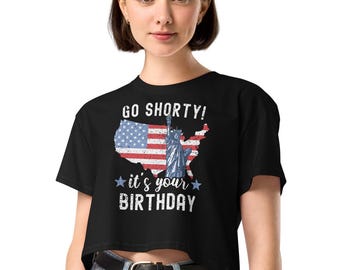 Women's Funny 4th of July Crop Top, Go Shorty It's Your Birthday Patriotic Crop Top, USA Flag Crop Top, July 4th Outfit