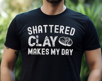 Funny Trap Shooting TShirt Shattered Clay Makes My Day Perfect Gift for Trap Shooting Team, Trap Shooting Club, or Skeet Shooting