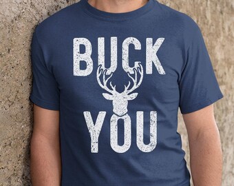 Buck You funny hunting shirt deer hunting gift for men, Perfect mens Hunting Shirt, Deer camp gift for hunters