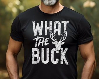 What the Buck funny hunting shirt deer hunting gift for men, Perfect mens Hunting Shirt, Deer camp gift for hunters