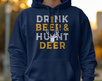 Drink Beer and Hunt Deer funny hunting hoodie, deer hunting gift for hunter, gift for him, funny hunting gift