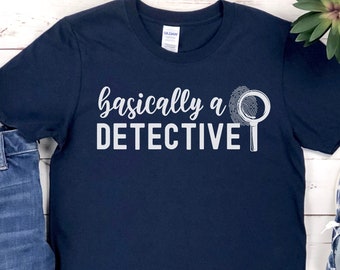 Basically a Detective Funny True Crime Shirt , Great Gift for True Crime Fans and Women Who Love True Crime Shows and True Crime Podcasts
