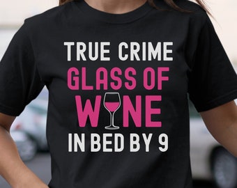 True Crime Glass of Wine In Bed by 9 Funny True Crime Shirt, Great Gift for True Crime Fans and Women Who Love True Crime Shows and Podcasts